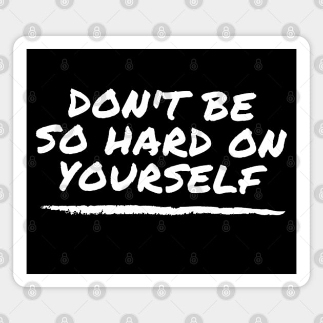 Don't Be So Hard On Yourself - mental health awareness and support Magnet by Tenpmcreations